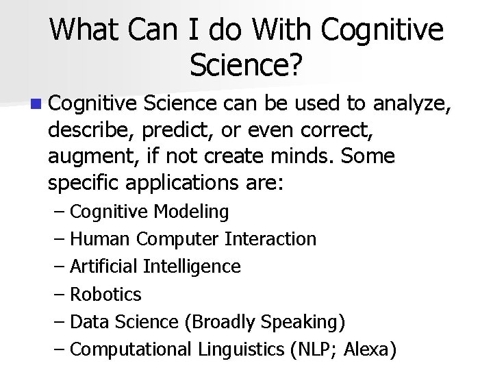 What Can I do With Cognitive Science? n Cognitive Science can be used to