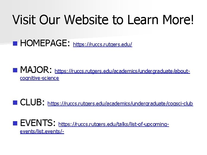 Visit Our Website to Learn More! n HOMEPAGE: https: //ruccs. rutgers. edu/ n MAJOR: