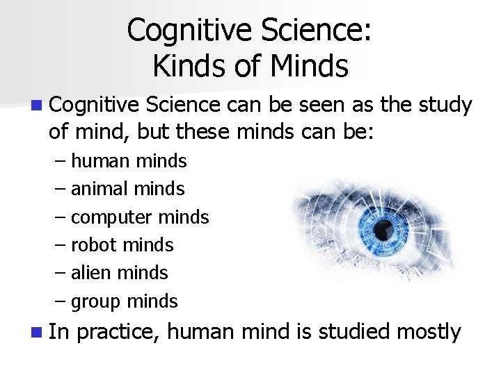 Cognitive Science: Kinds of Minds n Cognitive Science can be seen as the study