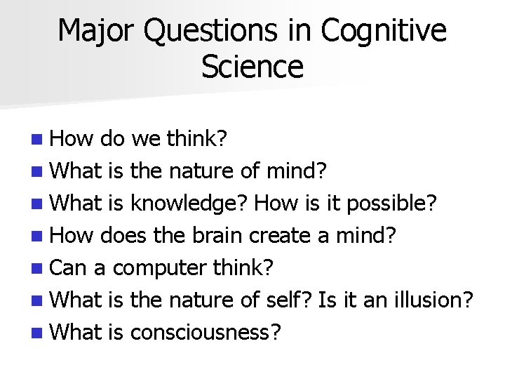 Major Questions in Cognitive Science n How do we think? n What is the