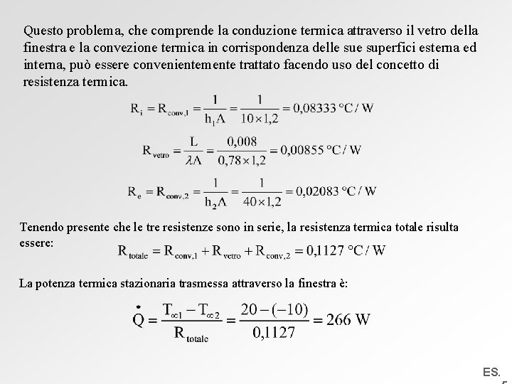 Questo problema, che comprende la conduzione termica attraverso il vetro della finestra e la