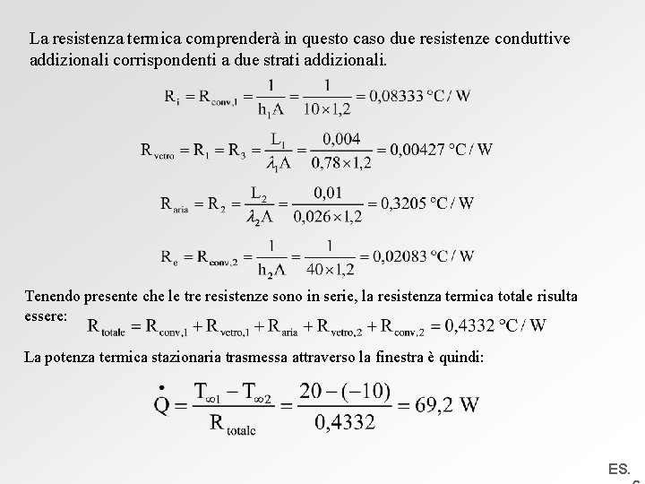 La resistenza termica comprenderà in questo caso due resistenze conduttive addizionali corrispondenti a due