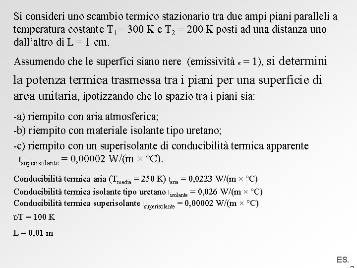 Si consideri uno scambio termico stazionario tra due ampi piani paralleli a temperatura costante