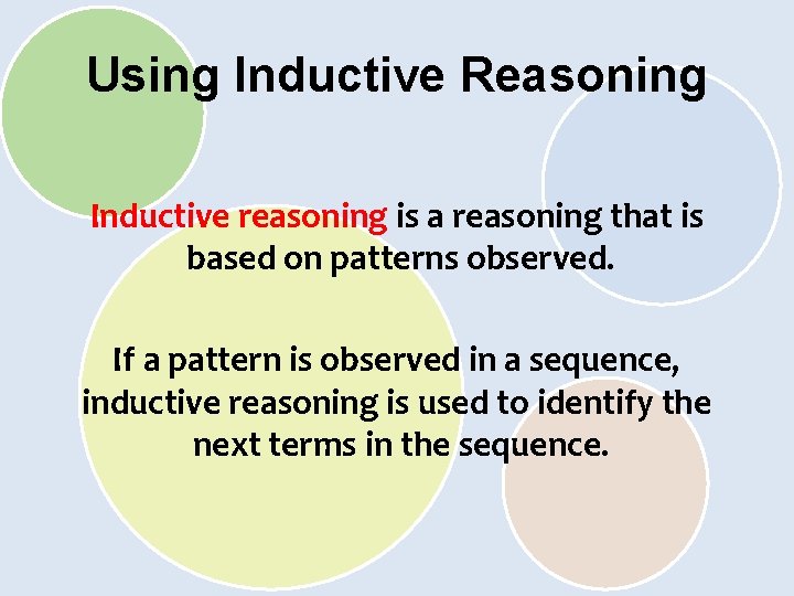 Using Inductive Reasoning Inductive reasoning is a reasoning that is based on patterns observed.