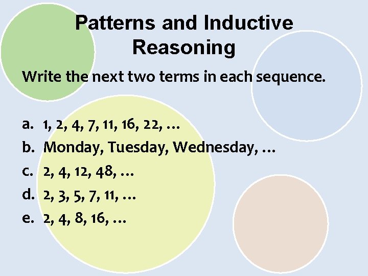 Patterns and Inductive Reasoning Write the next two terms in each sequence. a. b.