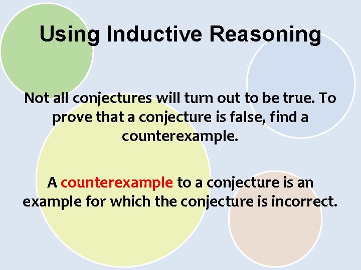 Using Inductive Reasoning Not all conjectures will turn out to be true. To prove