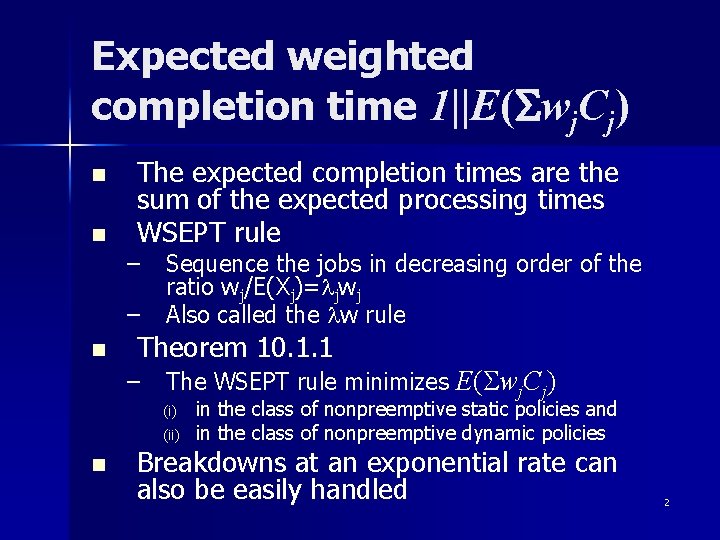 Expected weighted completion time 1||E(Swj. Cj) n n n The expected completion times are