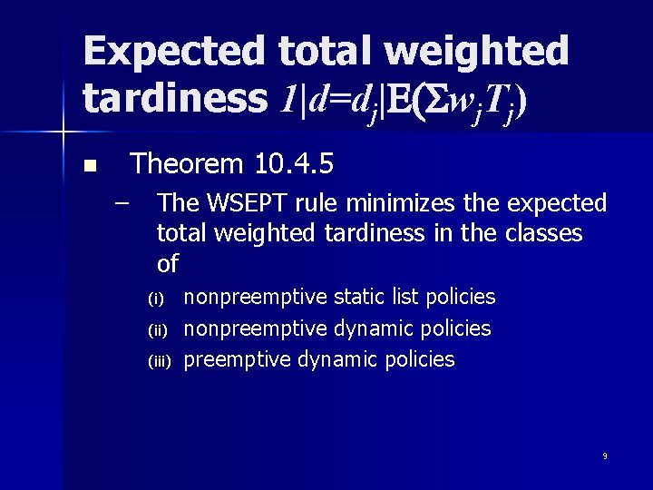 Expected total weighted tardiness 1|d=dj|E(Swj. Tj) n Theorem 10. 4. 5 – The WSEPT