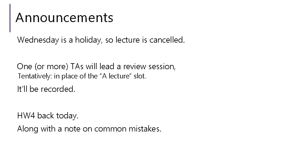 Announcements Wednesday is a holiday, so lecture is cancelled. One (or more) TAs will