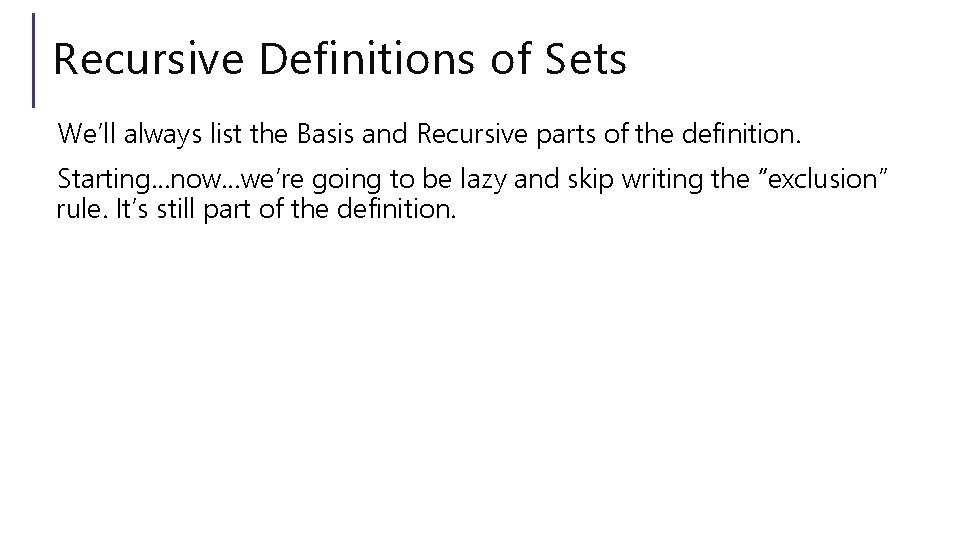 Recursive Definitions of Sets We’ll always list the Basis and Recursive parts of the