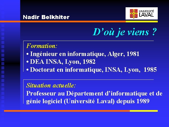 Nadir Belkhiter D’où je viens ? Formation: • Ingénieur en informatique, Alger, 1981 •