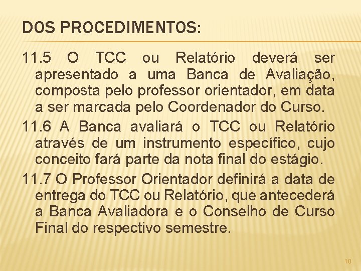 DOS PROCEDIMENTOS: 11. 5 O TCC ou Relatório deverá ser apresentado a uma Banca