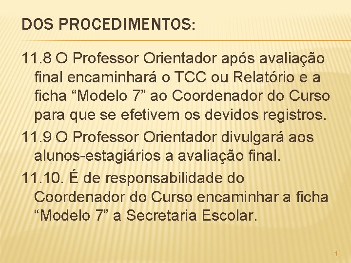 DOS PROCEDIMENTOS: 11. 8 O Professor Orientador após avaliação final encaminhará o TCC ou