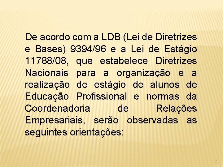 De acordo com a LDB (Lei de Diretrizes e Bases) 9394/96 e a Lei