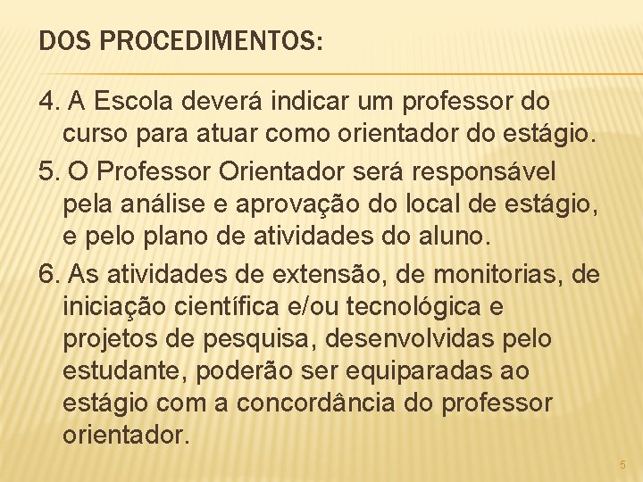 DOS PROCEDIMENTOS: 4. A Escola deverá indicar um professor do curso para atuar como