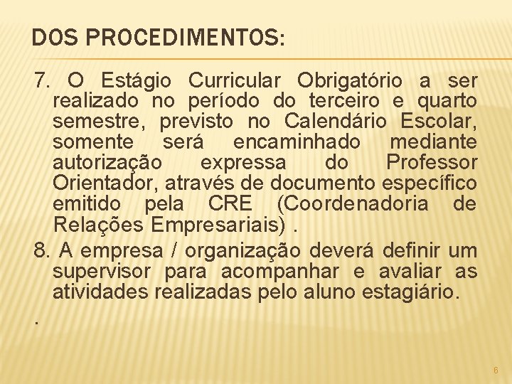 DOS PROCEDIMENTOS: 7. O Estágio Curricular Obrigatório a ser realizado no período do terceiro