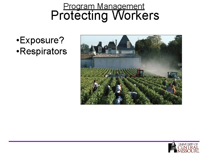 Program Management Protecting Workers • Exposure? • Respirators 