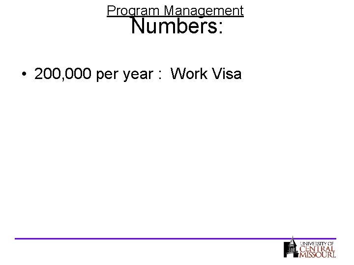 Program Management Numbers: • 200, 000 per year : Work Visa 