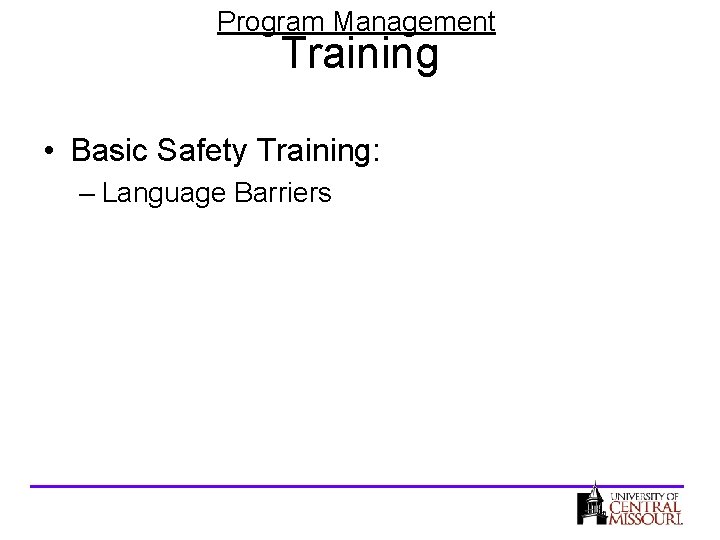 Program Management Training • Basic Safety Training: – Language Barriers 