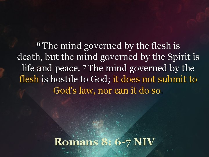 6 The mind governed by the flesh is death, but the mind governed by