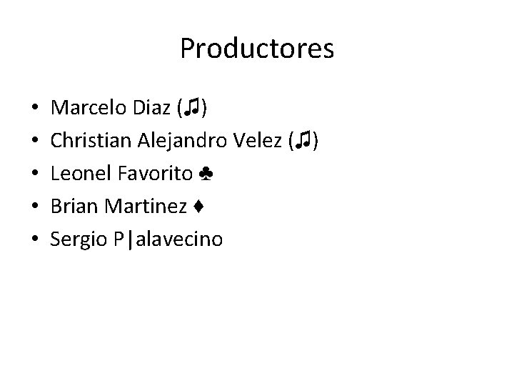 Productores • • • Marcelo Diaz (♫) Christian Alejandro Velez (♫) Leonel Favorito ♣