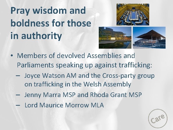 Pray wisdom and boldness for those in authority • Members of devolved Assemblies and
