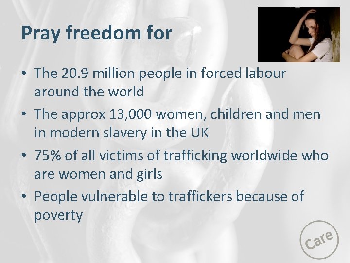 Pray freedom for • The 20. 9 million people in forced labour around the