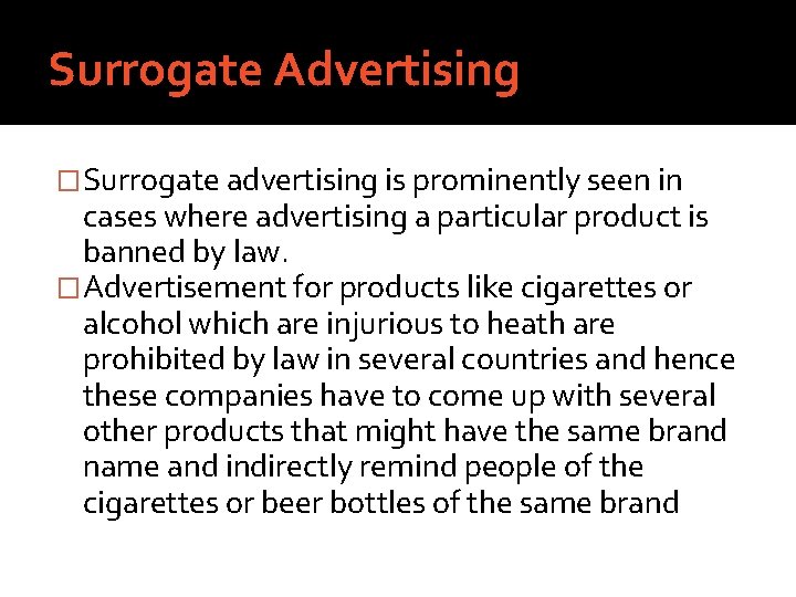 Surrogate Advertising �Surrogate advertising is prominently seen in cases where advertising a particular product