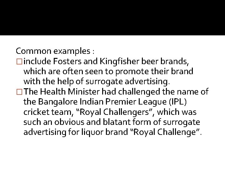 Common examples : �include Fosters and Kingfisher beer brands, which are often seen to