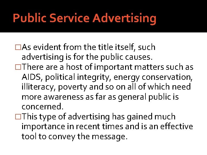 Public Service Advertising �As evident from the title itself, such advertising is for the