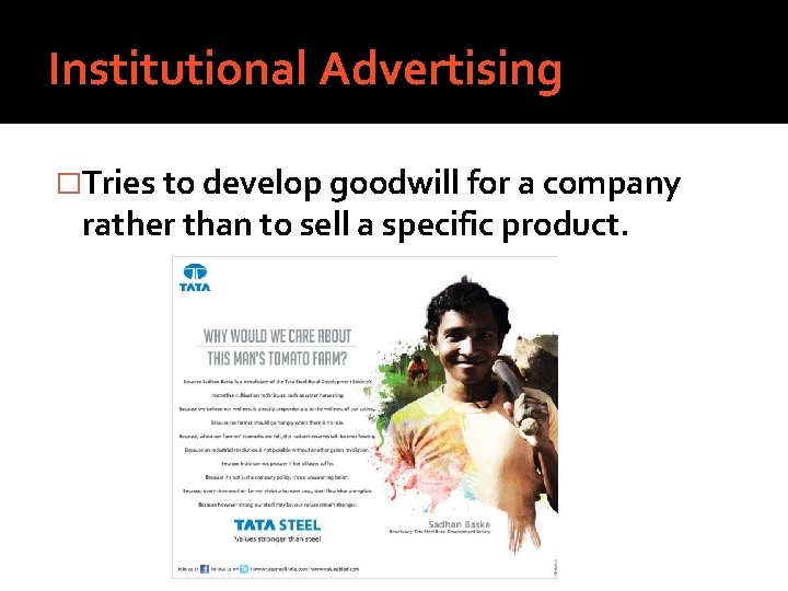 Institutional Advertising �Tries to develop goodwill for a company rather than to sell a