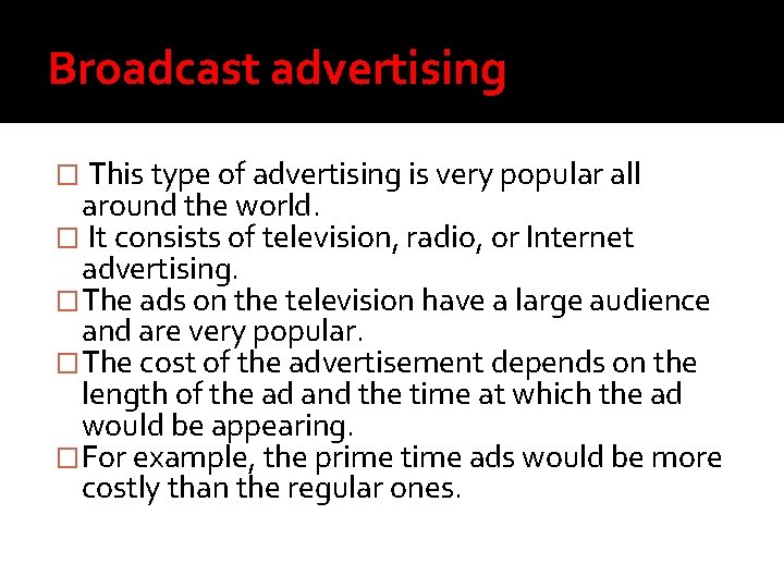 Broadcast advertising � This type of advertising is very popular all around the world.