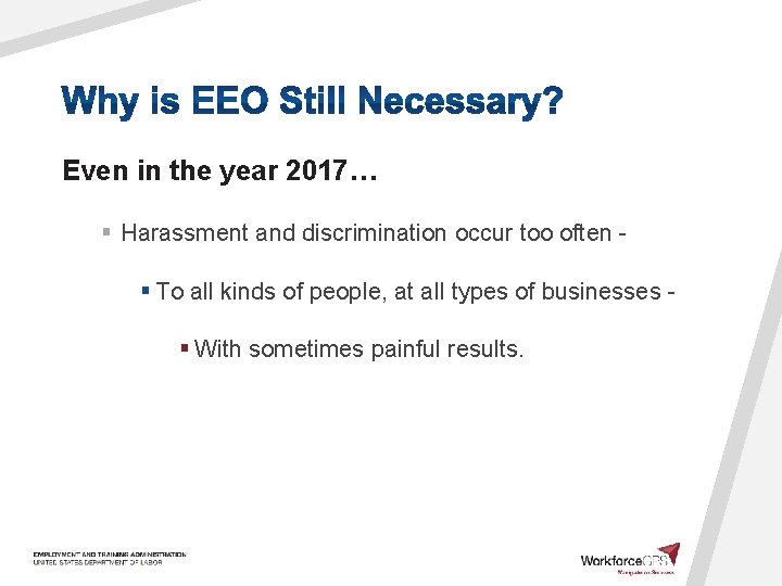Even in the year 2017… § Harassment and discrimination occur too often § To