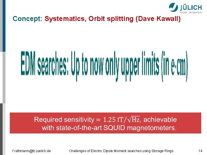 Concept: Systematics, Orbit splitting (Dave Kawall) f. rathmann@fz-juelich. de Challenges of Electric Dipole Moment