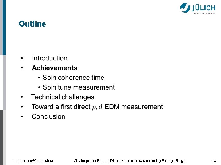 Outline f. rathmann@fz-juelich. de Challenges of Electric Dipole Moment searches using Storage Rings 18