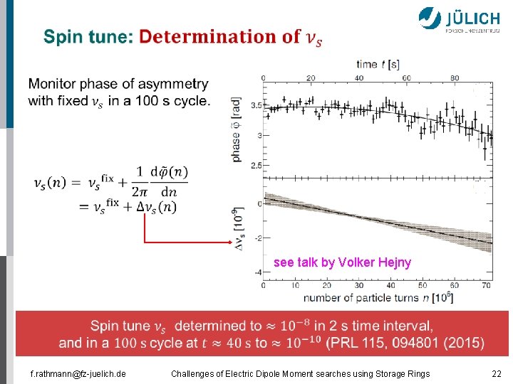 see talk by Volker Hejny f. rathmann@fz-juelich. de Challenges of Electric Dipole Moment searches