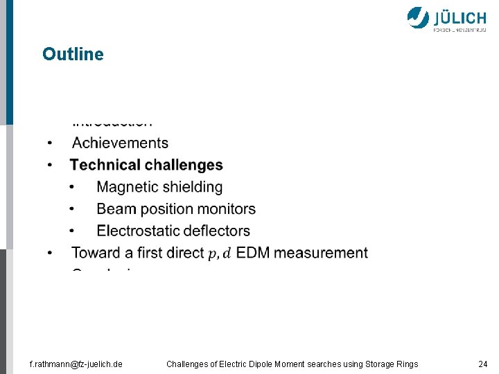 Outline f. rathmann@fz-juelich. de Challenges of Electric Dipole Moment searches using Storage Rings 24