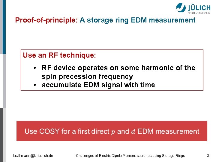 Proof-of-principle: A storage ring EDM measurement Use an RF technique: • RF device operates