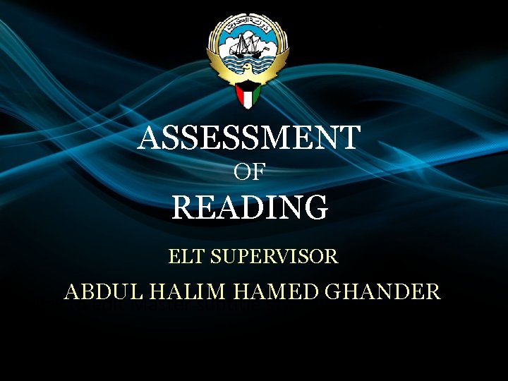 ASSESSMENT OF READING ELT SUPERVISOR ABDUL HALIM HAMED GHANDER • Click to edit Master