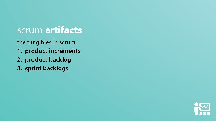 scrum artifacts the tangibles in scrum 1. product increments 2. product backlog 3. sprint