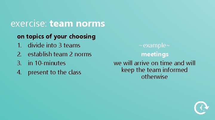 exercise: team norms on topics of your choosing 1. divide into 3 teams 2.