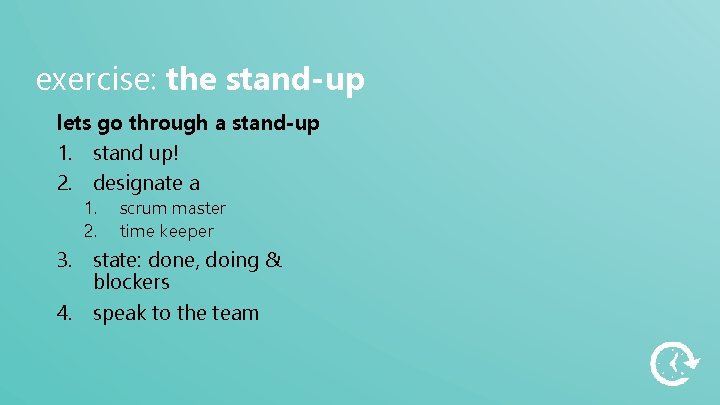 exercise: the stand-up lets go through a stand-up 1. stand up! 2. designate a