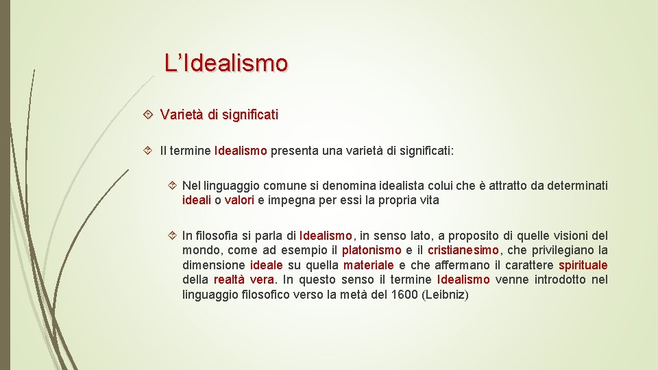 L’Idealismo Varietà di significati Il termine Idealismo presenta una varietà di significati: Nel linguaggio