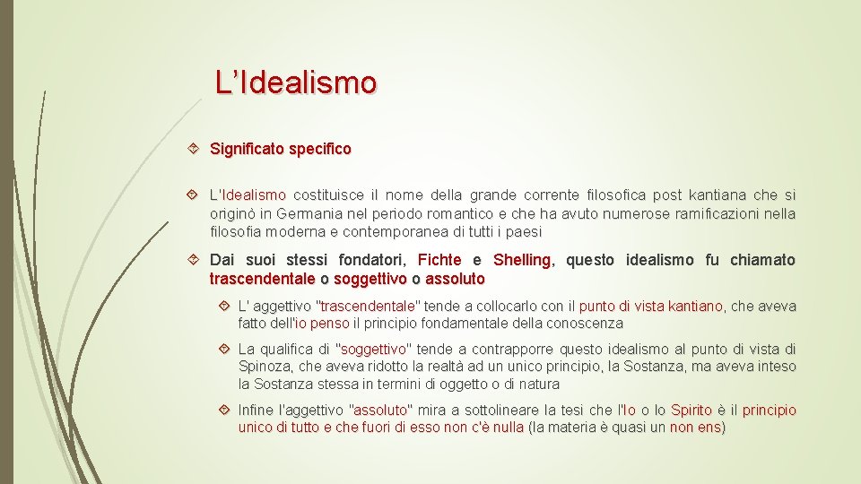 L’Idealismo Significato specifico L'Idealismo costituisce il nome della grande corrente filosofica post kantiana che