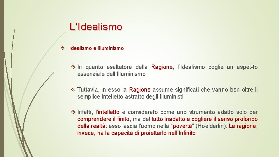 L’Idealismo e Illuminismo In quanto esaltatore della Ragione, l’Idealismo coglie un aspet-to essenziale dell’Illuminismo