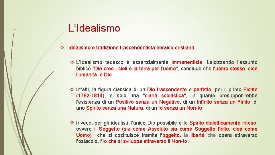 L’Idealismo e tradizione trascendentista ebraico-cristiana L’Idealismo tedesco è essenzialmente immanentista. Laicizzando l’assunto biblico "Dio