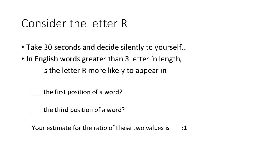 Consider the letter R • Take 30 seconds and decide silently to yourself… •