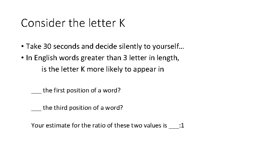 Consider the letter K • Take 30 seconds and decide silently to yourself… •