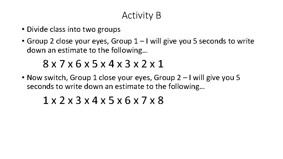 Activity B • Divide class into two groups • Group 2 close your eyes,