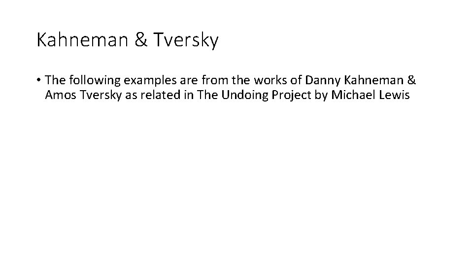 Kahneman & Tversky • The following examples are from the works of Danny Kahneman